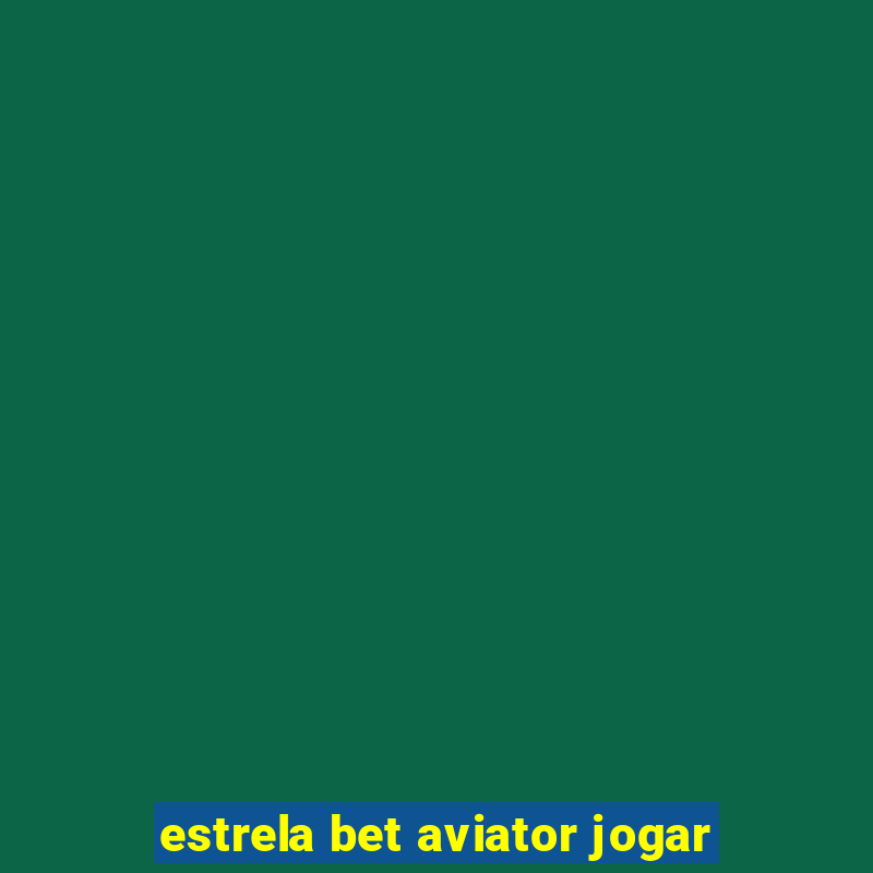 estrela bet aviator jogar