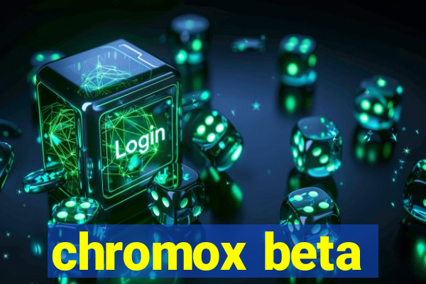 chromox beta