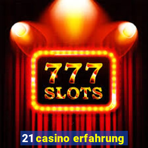 21 casino erfahrung