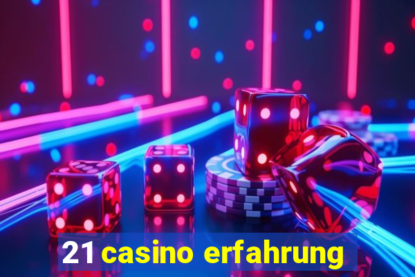 21 casino erfahrung