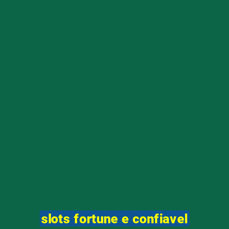 slots fortune e confiavel