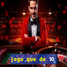 jogo que da 10 reais no cadastro