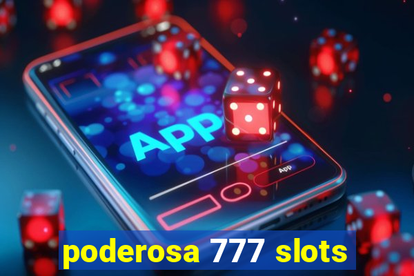 poderosa 777 slots