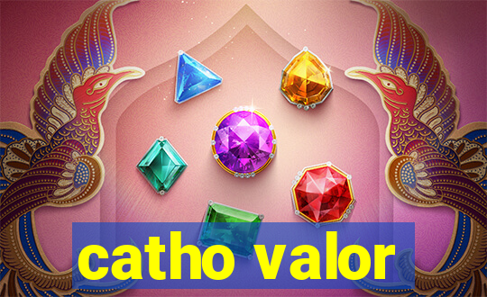 catho valor