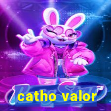 catho valor