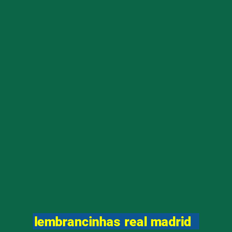 lembrancinhas real madrid