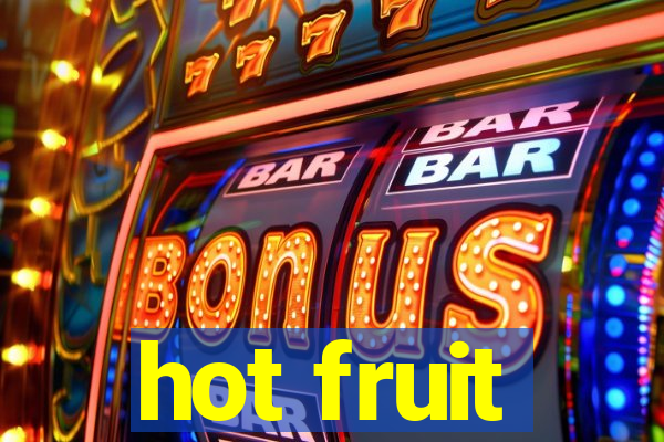 hot fruit