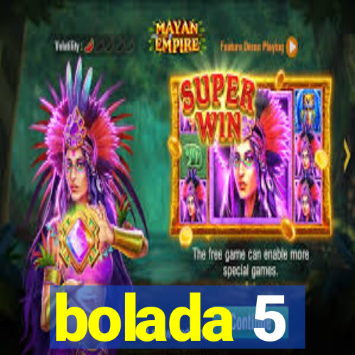 bolada 5