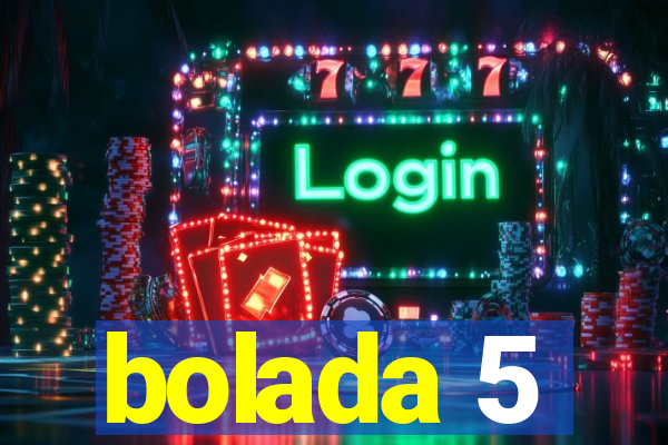 bolada 5