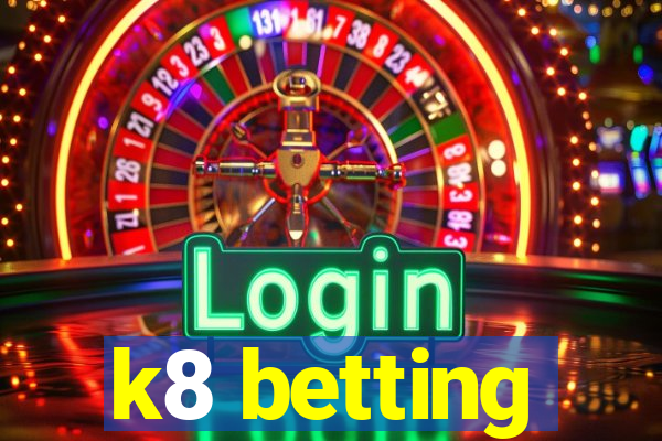 k8 betting