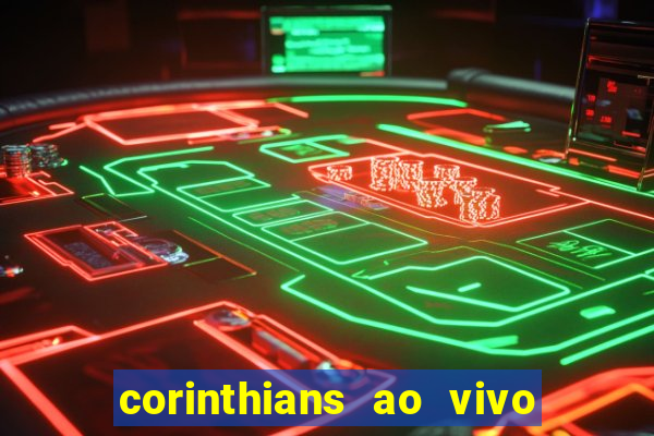 corinthians ao vivo onde assistir