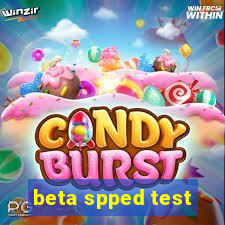 beta spped test