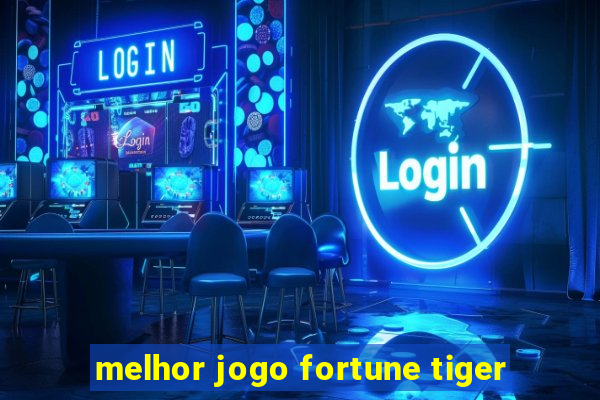 melhor jogo fortune tiger