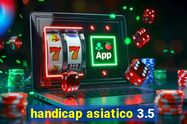 handicap asiatico 3.5