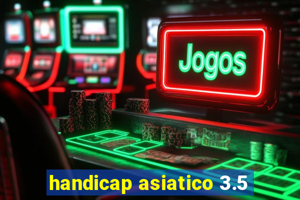 handicap asiatico 3.5