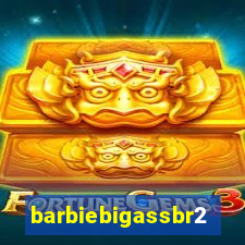 barbiebigassbr2