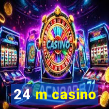 24 m casino