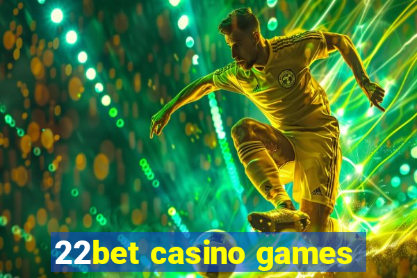 22bet casino games