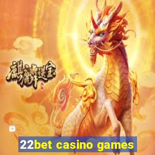 22bet casino games