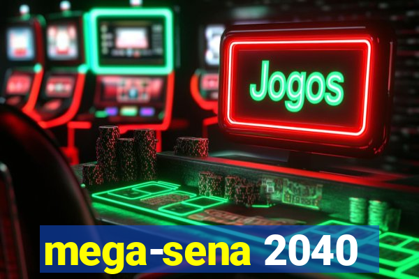 mega-sena 2040