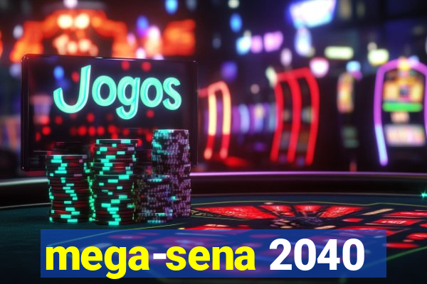 mega-sena 2040