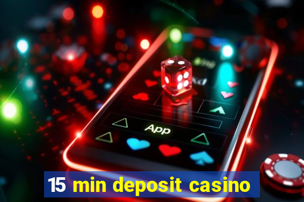 15 min deposit casino