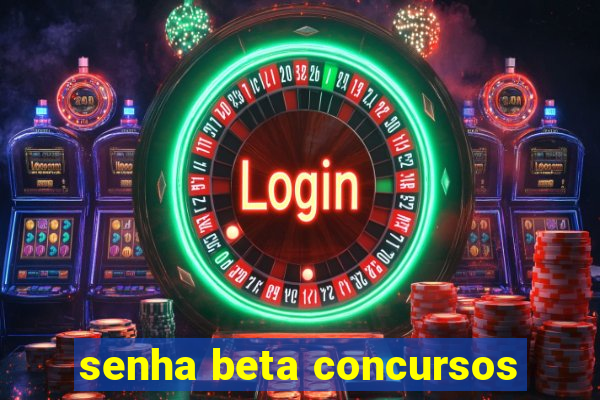 senha beta concursos