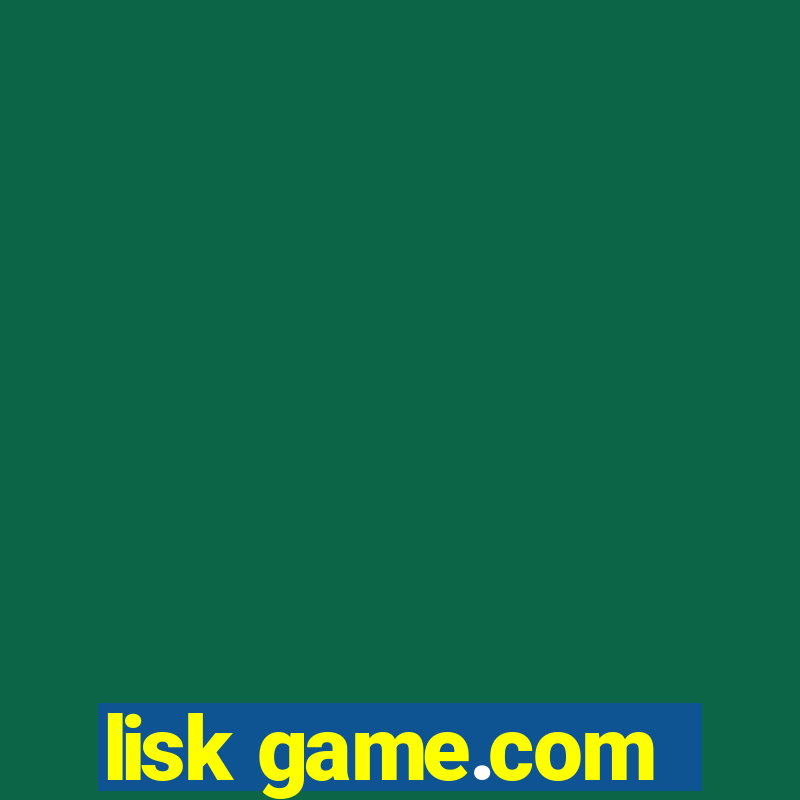 lisk game.com