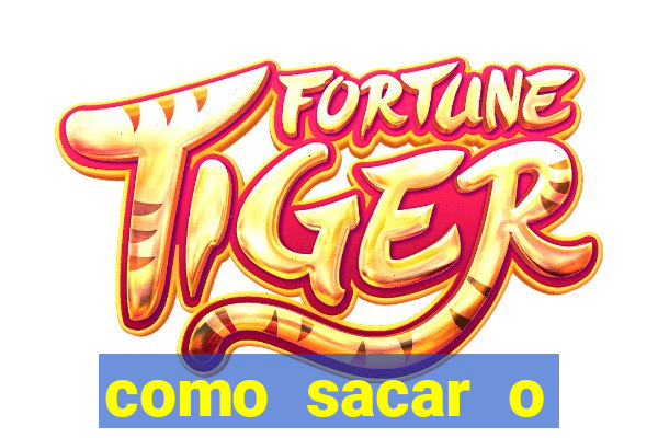 como sacar o dinheiro do fortune tiger