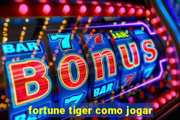 fortune tiger como jogar