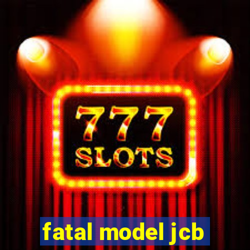 fatal model jcb