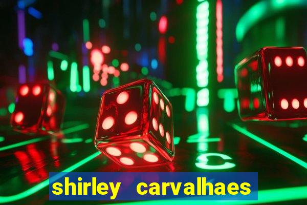 shirley carvalhaes porto seguro