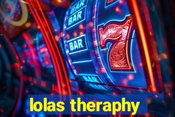 lolas theraphy