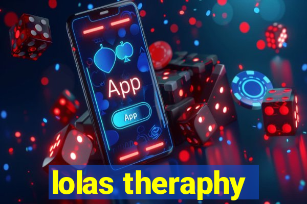 lolas theraphy