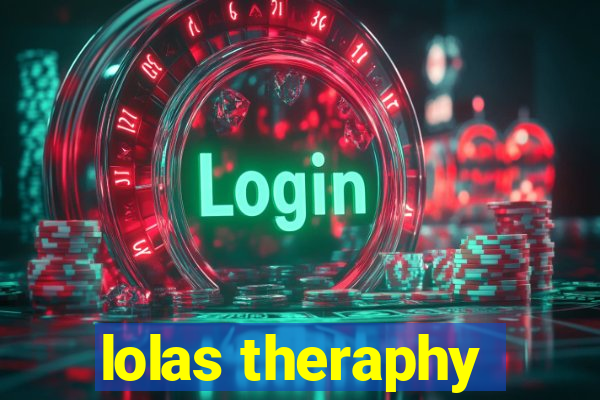 lolas theraphy