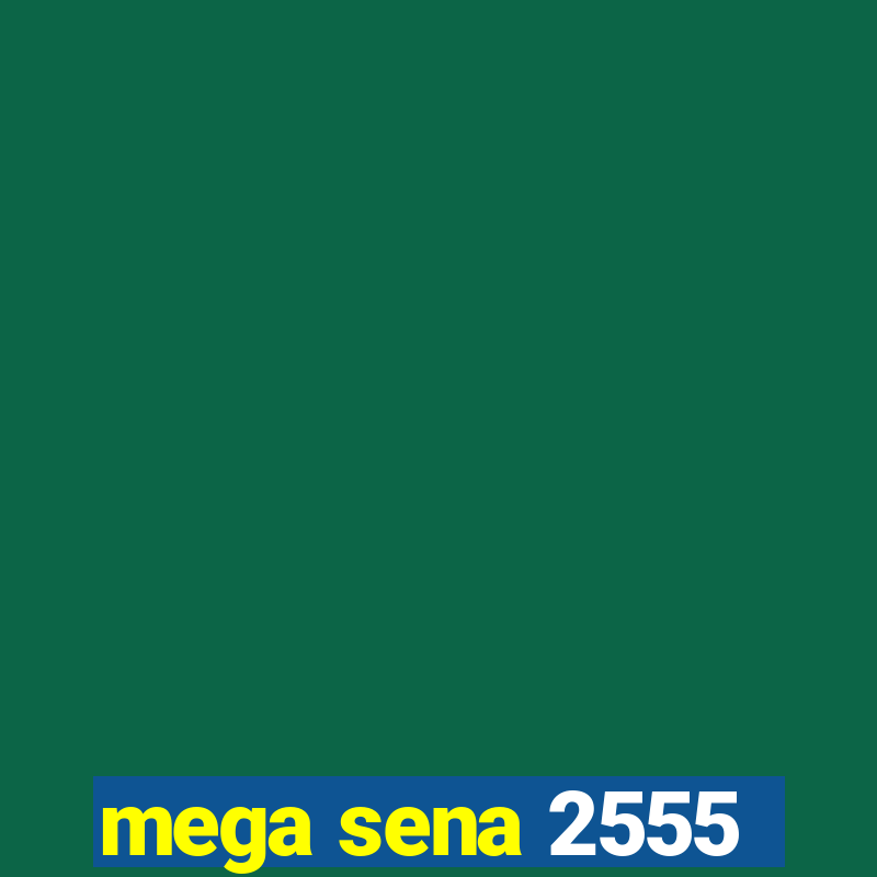 mega sena 2555