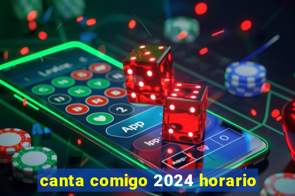 canta comigo 2024 horario