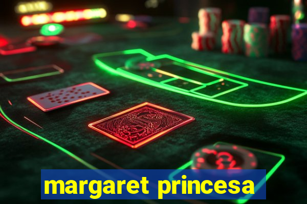 margaret princesa