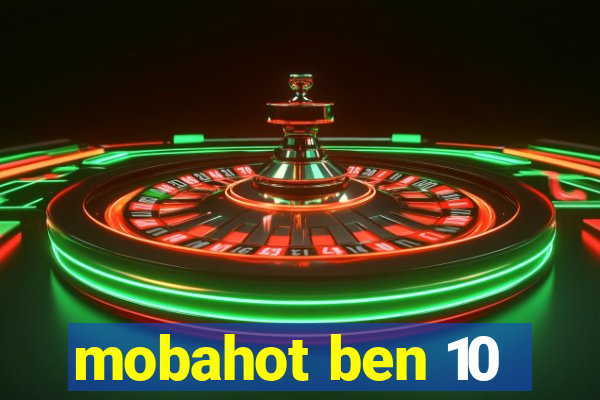 mobahot ben 10