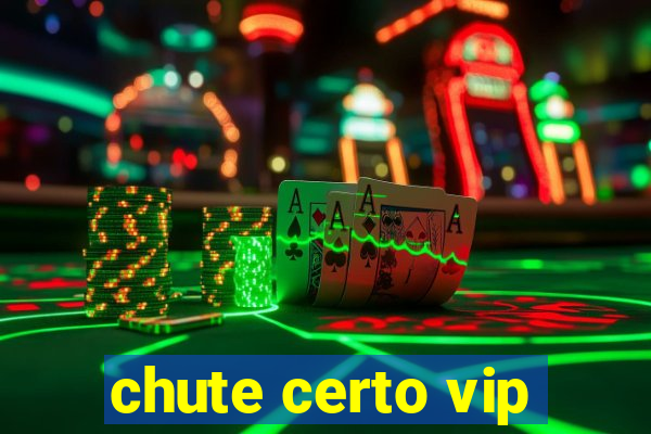 chute certo vip