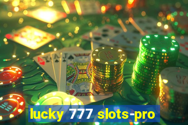 lucky 777 slots-pro