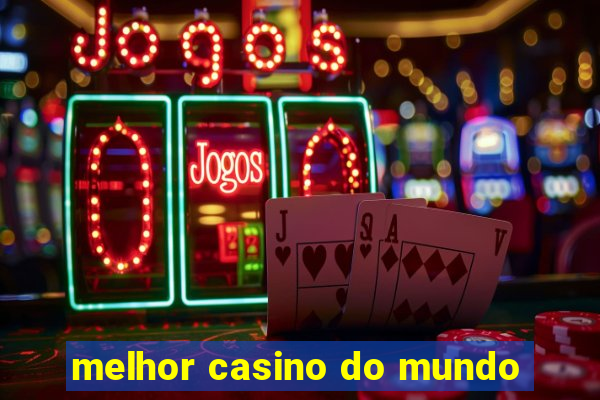 melhor casino do mundo