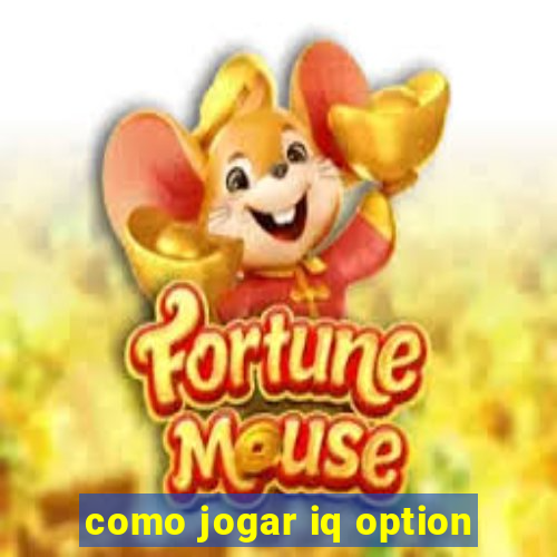 como jogar iq option