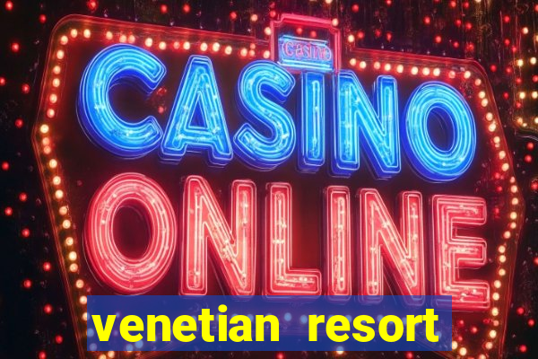 venetian resort hotel and casino