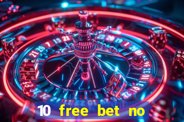 10 free bet no deposit casino