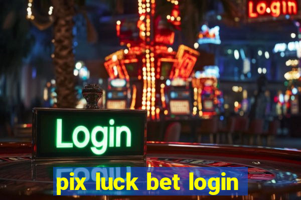 pix luck bet login