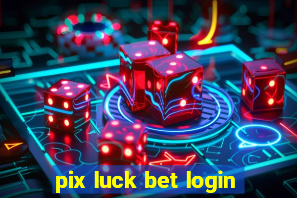 pix luck bet login