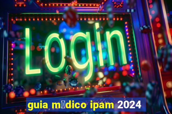 guia m茅dico ipam 2024