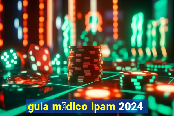 guia m茅dico ipam 2024