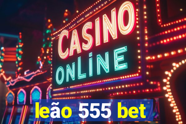 leão 555 bet